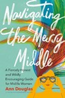 Navigating the Messy Middle - Ann Douglas - 9781771623438
