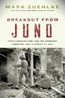 Breakout from Juno: First Canadian Army and the Normandy Campaign, July 4-August 21, 1944 - Mark Zuehlke - 9781771623834