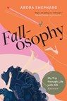 Fallosophy: My Trip Through Life with MS - Ardra Shephard - 9781771624305