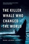 The Killer Whale Who Changed the World - Mark Leiren-Young - 9781771643511