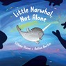 Little Narwhal, Not Alone - Tiffany Stone - 9781771646208