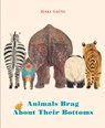 Animals Brag About Their Bottoms - Maki Saito - 9781771647106