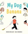 My Dog Banana - Roxane Brouillard - 9781771647939