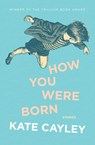 How You Were Born - Kate Cayley - 9781771668705