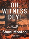 Oh Witness Dey! - Shani Mootoo - 9781771668767