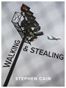 Walking and Stealing - Stephen Cain - 9781771669108