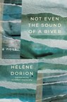 Not Even the Sound of a River - Hélène Dorion - 9781771669139