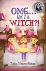 OMG... Am I a Witch?! - Talia Aikens-Nunez - 9781771680257