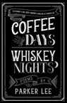 Coffee Days Whiskey Nights - Parker Lee - 9781771682022