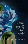 I Gave Myself The World - Catarine Hancock - 9781771682824