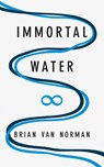 Immortal Water - NORMAN,  Brian Van - 9781771832434