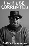 I Will Be Corrupted - DANDURAND,  Joseph - 9781771835060