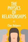 The Physics of Relationships - Chas Halpern - 9781771838498