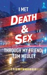 I Met Death & Sex Through My Friend, Tom Meuley - Thom Vernon - 9781771838795