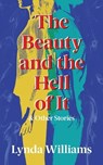 The Beauty and the Hell of It & Other Stories - Lynda Williams - 9781771839686