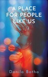 A Place for People Like Us - Danila Botha - 9781771839808