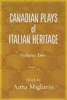 Canadian Plays of Italian Heritage: Volume 2 Volume 40 - Anna Migliarsi - 9781771839969