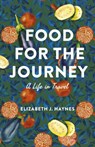 Food for the Journey: A Life in Travel - Elizabeth J. Haynes - 9781771872690