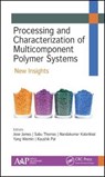 Processing and Characterization of Multicomponent Polymer Systems - JOSE (ST. JOSEPH'S COLLEGE,  Moolamattom, Idukki, Kerala, INDIA) James ; Sabu (Mahatma Gandhi University, India) Thomas ; Nandakumar (Mahatma Gandhi University, India) Kalarikkal ; Yang (Point Pleasant, New Jersey, USA) Weimin ; Kaushik Pal - 9781771887243