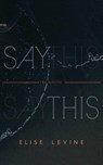 Say This - Elise Levine - 9781771964609