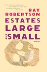 Estates Large and Small - Ray Robertson - 9781771964623