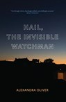 Hail, The Invisible Watchman - Alexandra Oliver - 9781771964715