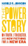 The Power of Story - Harold R. Johnson - 9781771964876