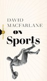 On Sports - David Macfarlane - 9781771966153