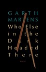 Who Else in the Dark Headed There - Garth Martens - 9781771967082