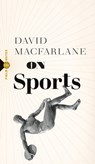On Sports - David Macfarlane - 9781771967204