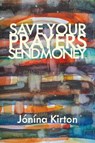 Save Your Prayers Send Money - Jnna Kirton - 9781772017090