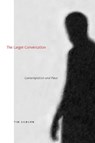 The Larger Conversation - TIM (PROFESSOR CREATIVE WRITING,  University of Victoria) Lilburn - 9781772122992