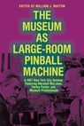 The Museum as Large-Room Pinball Machine - William (Professor Buxton - 9781772128277