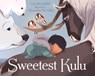 Sweetest Kulu - Celina Kalluk ; Alexandria Neonakis - 9781772271119