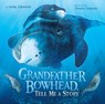 Grandfather Bowhead, Tell Me A Story - Aviaq Johnston - 9781772272970
