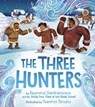 The Three Hunters - Raymond Gianfrancesco ; Grade 4 Class of Leo Ussak School - 9781772274288