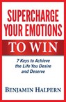 Supercharge Your Emotions to Win - Benjamin Halpern - 9781772360080