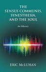 Sensus Communis, Synesthesia, and the Soul - MCLUHAN,  Eric - 9781772360226