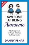 Awesome at Being Awesome: A Self-Help Book for People Who Hate Self-Help Books - Danny Pehar - 9781772360288