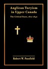 Anglican Toryism in Upper Canada - Robert W Passfield - 9781772441819