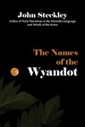 The Names of the Wyandot - John Steckley - 9781772442649