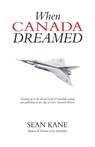 When Canada Dreamed - Sean Kane - 9781772443769