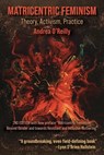 MATRICENTRIC FEMINISM THEORY A - Andrea O'Reilly - 9781772583762