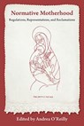 Normative Motherhood: - Andrea O'Reilly - 9781772584479