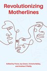 Revolutionizing Motherlines - Fiona Green - 9781772585650