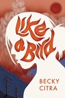 Like a Bird - Becky Citra - 9781772604177