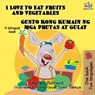 I Love to Eat Fruits and Vegetables Gusto Kong Kumain ng mga Prutas at Gulay (Bilingual Filipino Book for Kids) - Shelley Admont ; S.A. Publishing - 9781772681833