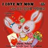 I Love My Mom (English Korean Bilingual Edition) - Shelley Admont ; S.A. Publishing - 9781772682007