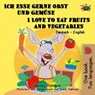 Ich esse gerne Obst und Gemüse I Love to Eat Fruits and Vegetables (Bilingual German English) - Shelley Admont ; S.A. Publishing - 9781772682588