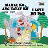 Mahal Ko ang Tatay Ko I Love My Dad (Filipino Book for Kids Bilingual) - Shelley Admont ; S.A. Publishing - 9781772683752